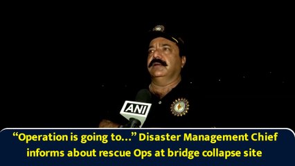 “Operation is going to…” Disaster Management Chief informs about rescue Ops at bridge collapse site