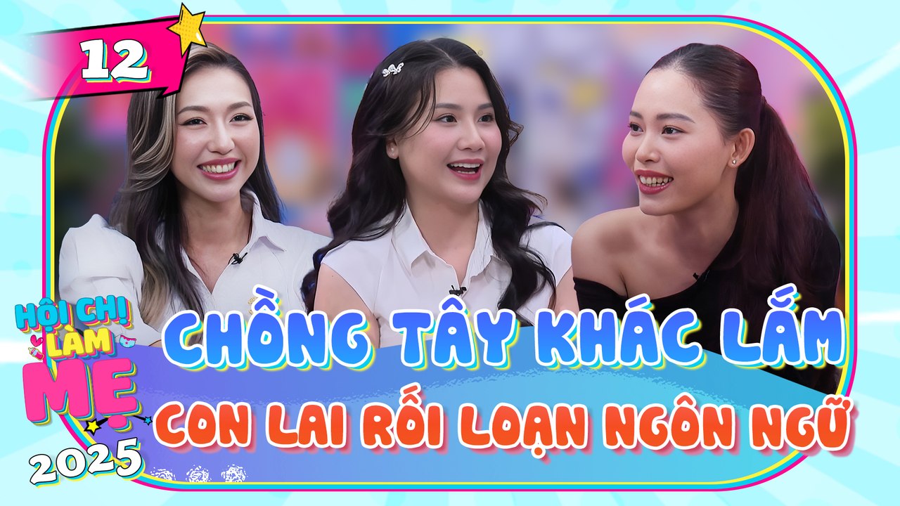 Hội Chị Làm Mẹ 2025 - Tập 12