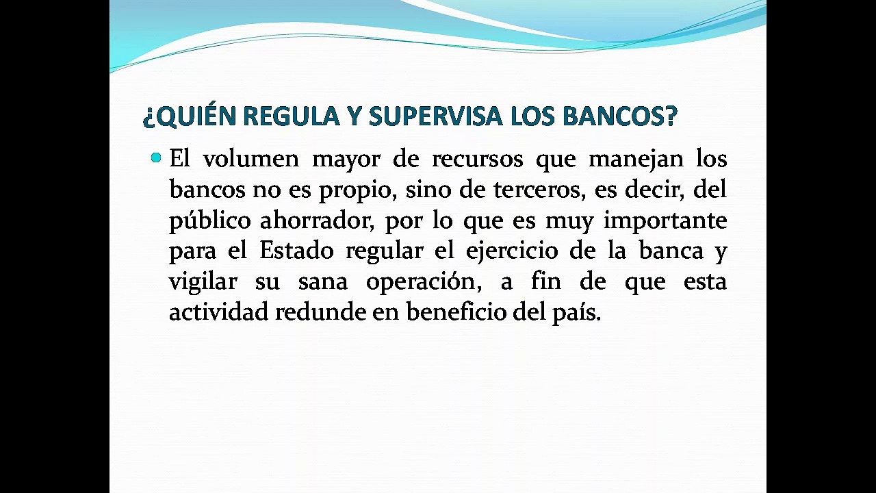 ¿Quién regula y supervisa a los bancos?