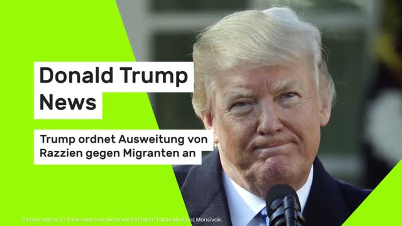 Donald Trump News: Trump ordnet Ausweitung von Razzien gegen Migranten an