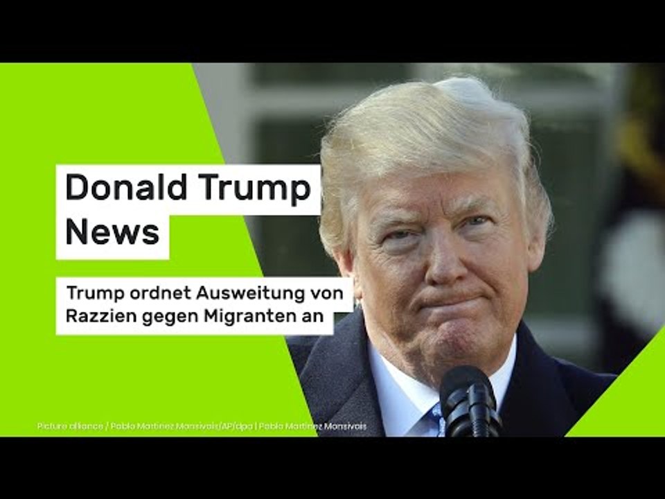Donald Trump News: Trump ordnet Ausweitung von Razzien gegen Migranten an
