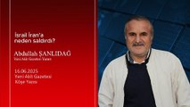 Abdullah Şanlıdağ: İsrail İran’a neden saldırdı?