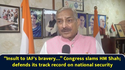 “Insult to IAF's bravery…” Congress slams HM Shah; defends its track record on national security