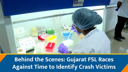 Behind the Scenes: Gujarat FSL Races Against Time to Identify Crash Victims