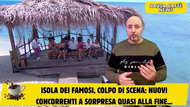 Isola dei Famosi, colpo di scena nuovi concorrenti a sorpresa quasi alla fine...