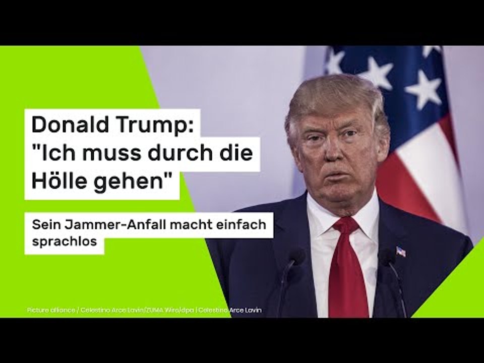 Donald Trump: 'Ich muss durch die Hölle gehen': Sein Jammer-Anfall macht einfach sprachlos