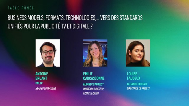 Salle 2 / TABLE RONDE - Business models, formats, Technologies,… Vers des standards unifiés pour la publicité TV et digitale ?