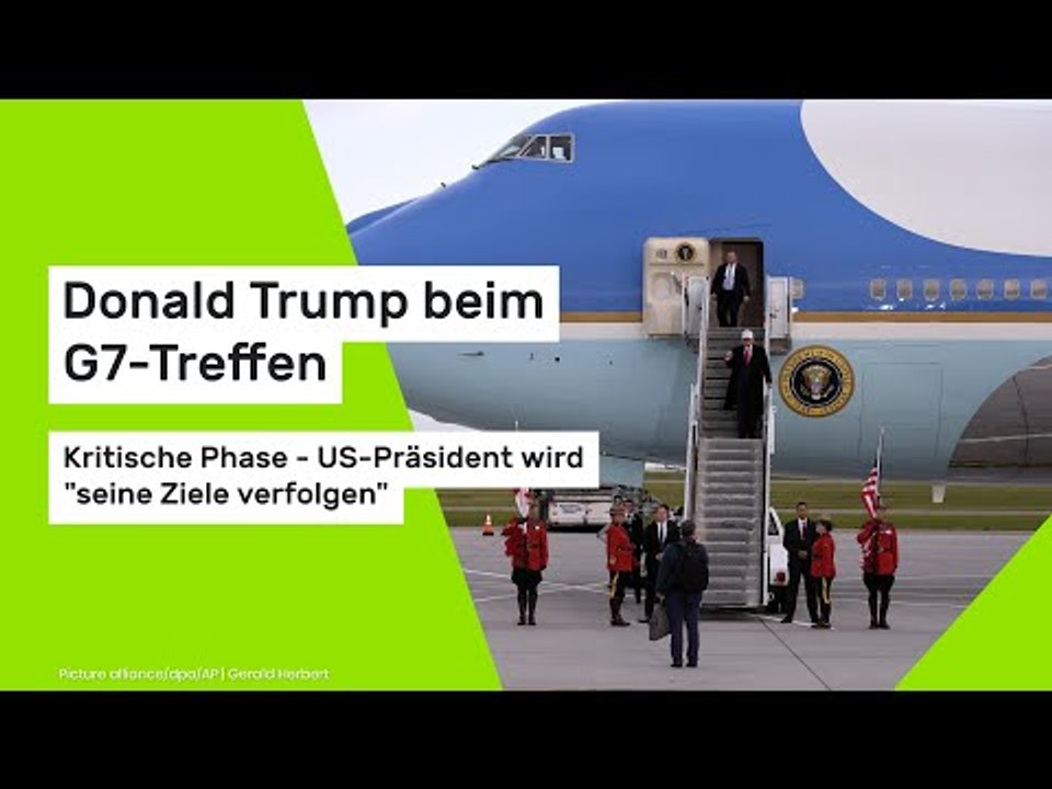Donald Trump beim G7-Treffen: Kritische Phase - US-Präsident wird 'seine Ziele verfolgen'