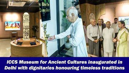 ICCS Museum for Ancient Cultures inaugurated in Delhi with dignitaries honouring timeless traditions