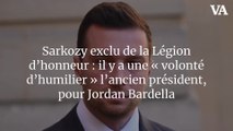 Sarkozy exclu de la Légion d’honneur : il y a une « volonté d’humilier » l’ancien président, pour Jordan Bardella