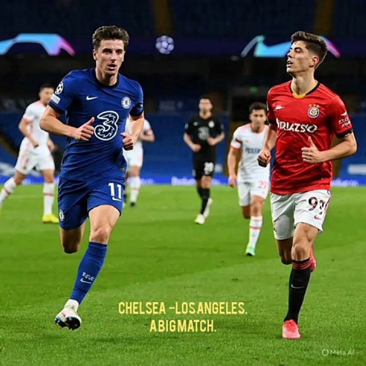 Chelsea Los Angeles.A big match tonight.Club World Cup.