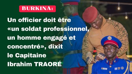 Burkina: Un officier doit être « un soldat professionnel, un homme engagé et concentré », dixit le Capitaine Ibrahim TRAORÉ