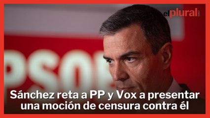 Sánchez reta a PP y Vox a presentar una moción de censura en el Congreso