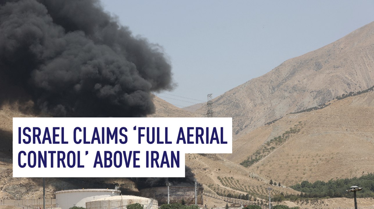 Israel claims ‘full aerial control’ above Iran