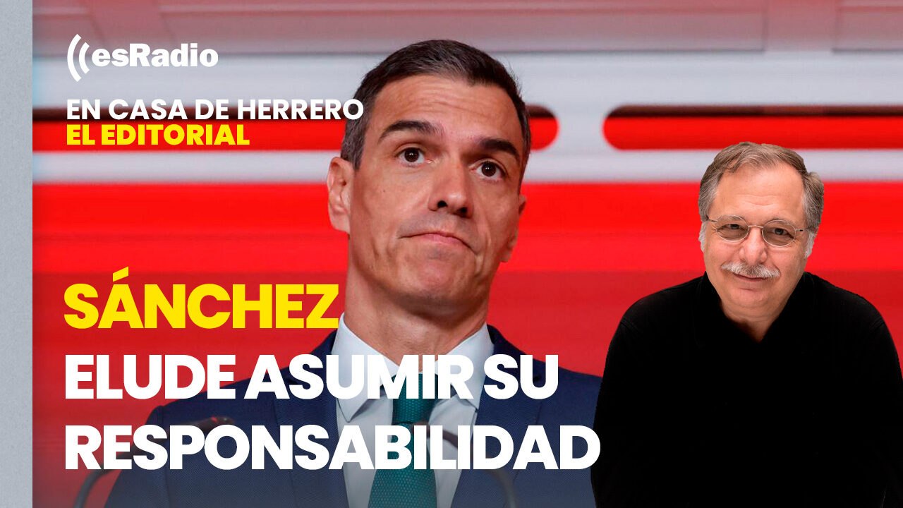 Editorial Luis Herrero: Sánchez elude asumir su responsabilidad para "no dar el Gobierno a PP y Vox"