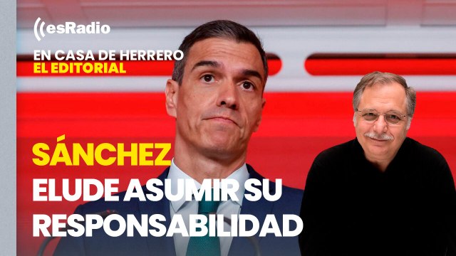 Editorial Luis Herrero: Sánchez elude asumir su responsabilidad para no dar el Gobierno a PP y Vox