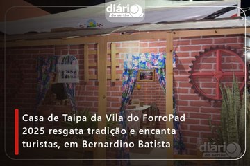 Casa de Taipa da Vila do ForroPad 2025 resgata tradição e encanta turistas, em Bernardino Batista