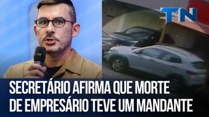 Secretário afirma que morte de empresário teve um mandante