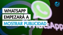 WhatsApp empezará a mostrar publicidad y permitirá cobrar por suscripciones