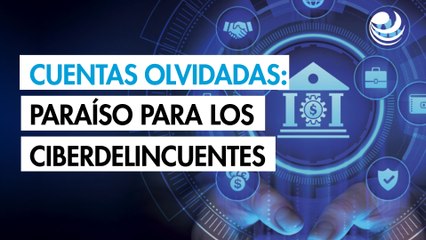 Cuentas olvidadas, igual a dejar las puertas abiertas para los ciberdelincuentes
