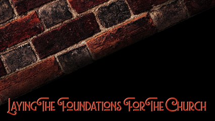 Laying The Foundations For The Church