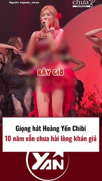 Giọng hát Hoàng Yến Chibi 10 năm vẫn không hài lòng khán giả