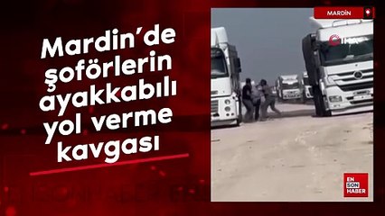 Mardin’de şoförlerin ayakkabılı yol verme kavgası