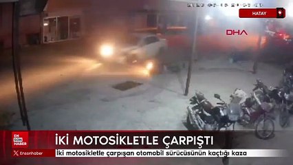 Hatay'da iki motosikletle çarpışan otomobil sürücüsünün kaçtığı kaza