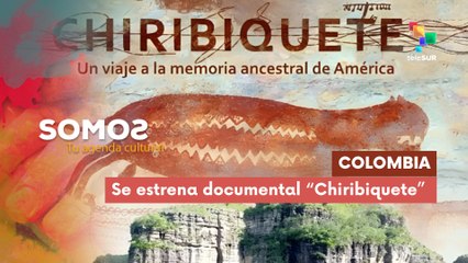 Se estrena "Chiribiquete: un viaje a la memoria ancestral de América" SOMOS 16-06-2025