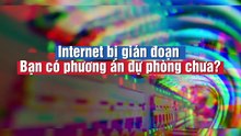 Internet bị gián đoạn – bạn có phương án dự phòng chưa