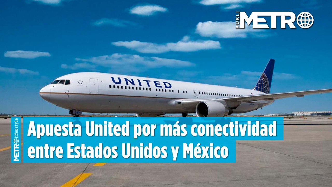Apuesta United por más conectividad entre Estados Unidos y México