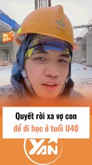 Chàng trai quyết rời xa vợ con để đi học ở độ tuổi U40