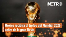 México recibirá el trofeo del Mundial 2026 antes de la gran fiesta