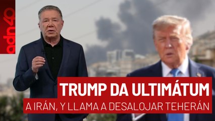 Trump da ultimátum a Irán y llama a desalojar Teherán I Todo Personal