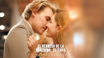 El Regreso de la Heredera: Defensa y Amor del Jefe En Espanol