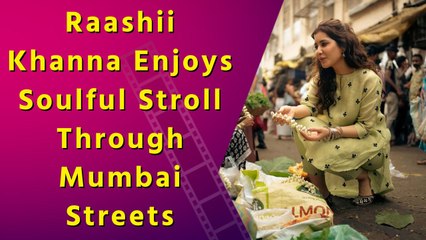 Raashii Khanna walks through Mumbai streets, embraces the city’s spirit with locals