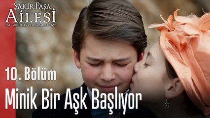 Minik Bir Aşk Başlıyor - Şakir Paşa Ailesi; Mucizeler ve Skandallar 10. Bölüm