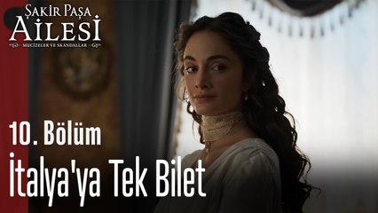 İtalya'ya Tek Bilet - Şakir Paşa Ailesi; Mucizeler ve Skandallar 10.Bölüm