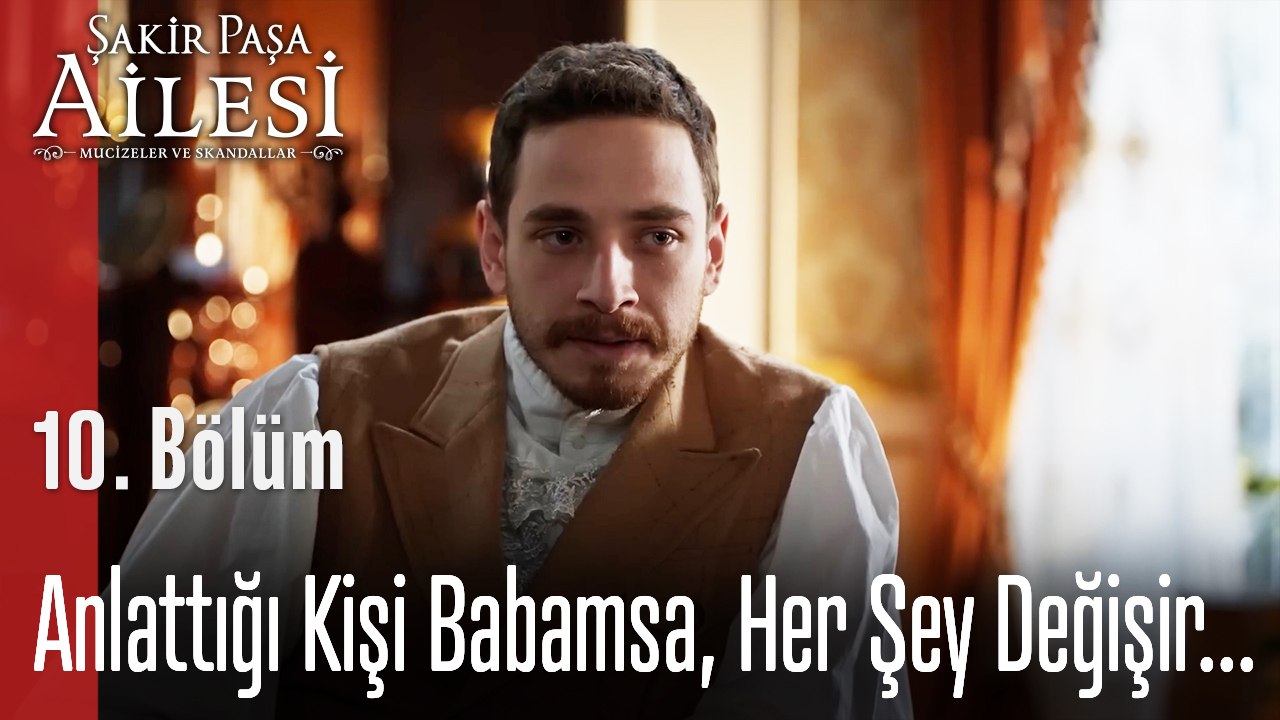 Anlattığı Kişi Babamsa, Her Şey Değişir... - Şakir Paşa Ailesi; Mucizeler ve Skandallar 10. Bölüm