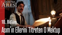 Asım’ın Ellerini Titreten O Mektup. -  Şakir Paşa Ailesi; Mucizeler ve Skandallar 10. Bölüm