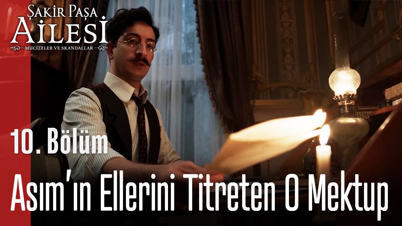 Asım’ın Ellerini Titreten O Mektup. -  Şakir Paşa Ailesi; Mucizeler ve Skandallar 10. Bölüm