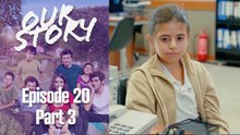 Our Story Episode 20 Part 3