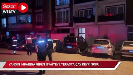 Yangın ihbarına gittikleri terasta semaverde çay demleyenlerle karşılaştılar