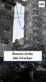 Russian strike kills 14 in Kyiv