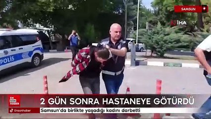 Samsun’da birlikte yaşadığı kadını darbetti