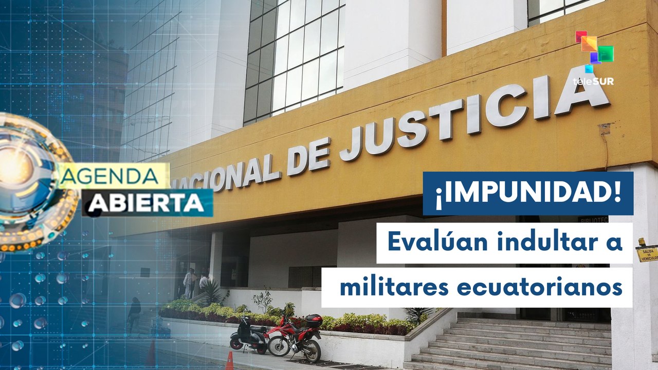 Evalúan hábeas corpus a militares ecuatorianos implicados en desapariciones forzadas
