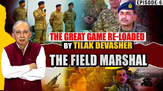 The Great Game Re-loaded by Tilak Devasher | Episode 6-The Field Marshal