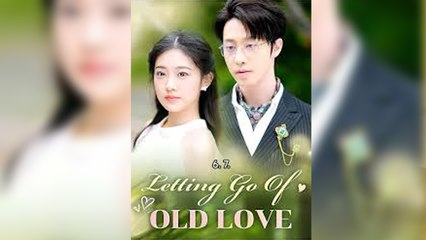 Letting Go of Old Love Full Movies