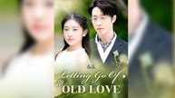 Letting Go of Old Love Full Movies