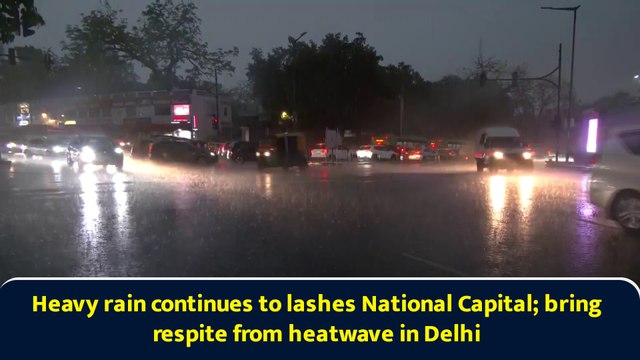 Heavy rain continues to lashes National Capital; bring respite from heatwave in Delhi